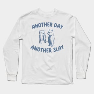 Another Day Another Slay Long Sleeve T-Shirt